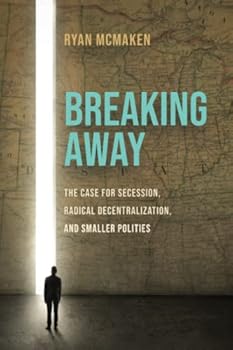 Paperback Breaking Away: The Case for Secession, Radical Decentralization, and Smaller Polities Book