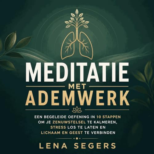 『Meditatie met ademwerk: Een begeleide oefening in 10 stappen om je zenuwstelsel te kalmeren, stress los te laten en lichaam 