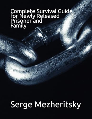 Compare Textbook Prices for Complete Survival Guide for Newly Released Prisoner and Family: Life After Prison  ISBN 9781520908090 by Mezheritsky, Serge