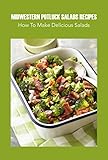 Midwestern Potluck Salads Recipes: How To Make Delicious Salads: Midwestern Potluck Salads Recipes For You
