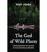 The God of Wild Places: Rediscovering the Divine in the Untamed Outdoors