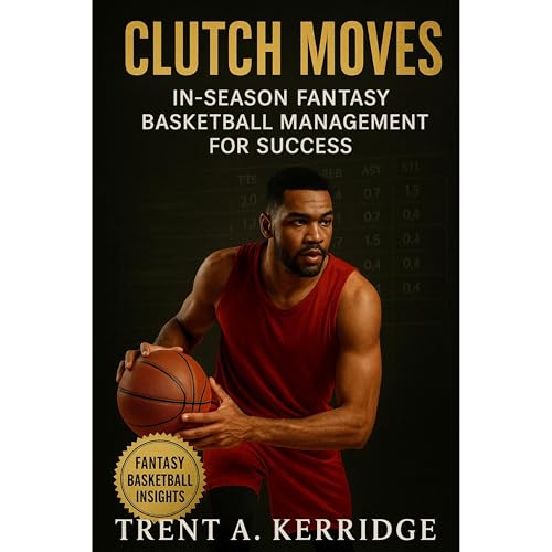 Clutch Moves: In-Season Fantasy Basketball Management for Success Audiolibro Por Trent A. Kerridge arte de portada