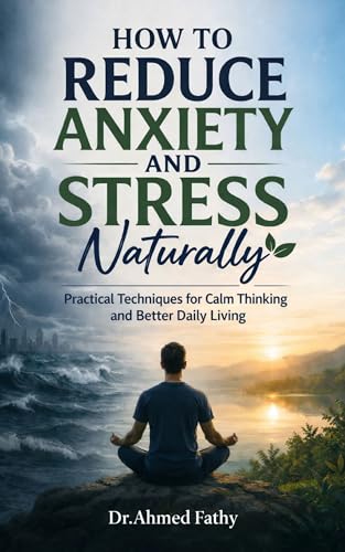 How to Reduce Anxiety and Stress Naturally: Practical Techniques for Calm Thinking and Better Daily Living (Mind Mastery Series)