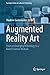 Augmented Reality Art: From an Emerging Technology to a Novel Creative Medium (Springer Series on Cultural Computing)