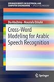 Cross-Word Modeling for Arabic Speech Recognition (SpringerBriefs in Speech Technology)
