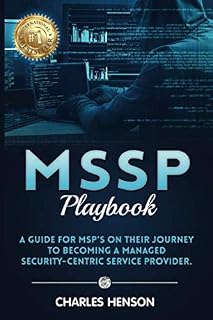 MSSP Playbook: A Guide For MSP's On Their Journey To Becoming A Managed Security- Centric Service Provider