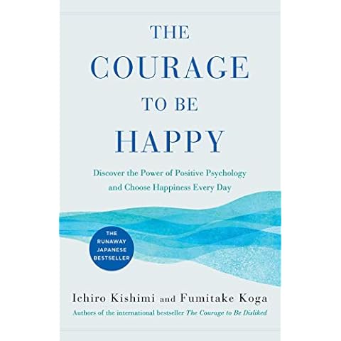 The Courage to Be Happy: Discover the Power of Positive Psychology and Choose Happiness Every Day Cover
