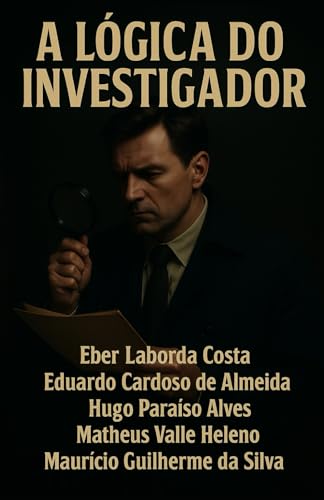 A Lógica do Investigador: Técnicas de Investigação (Portuguese Edition)