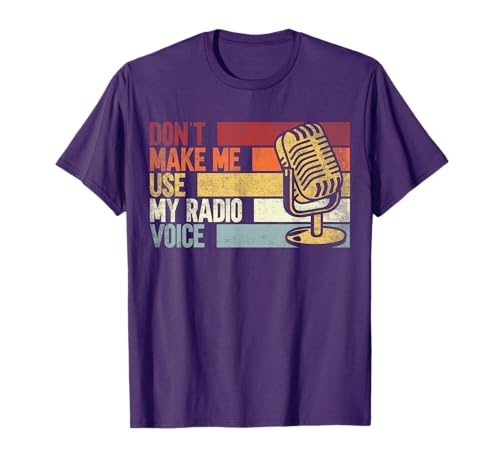 Don't Make Me Use My Radio Voice. Funny Humorous Radio lover T-Shirt