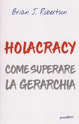 Anno: 2018 Holacracy. Come superare la gerarchia