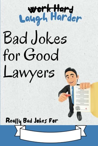 Work Hard, Laugh Harder: Bad Jokes for Good Lawyers