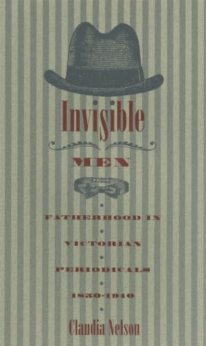 Invisible Men: Fatherhood in Victorian Periodicals, 1850-1910