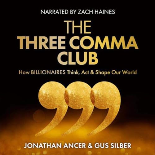 3 Comma Club | Jonathan Ancer and Gus Silber [Read by Zach Haines]