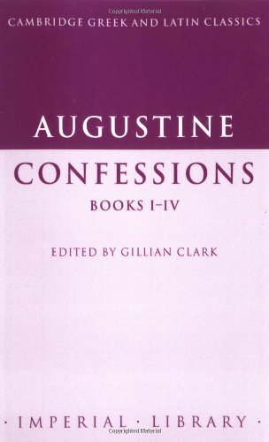 Augustine: Confessions Books I–IV (Cambridge Greek and Latin Classics - Imperial Library) (Latin and English Edition)