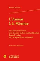 L'Amour a la Werther: Le Discours Amoureux Chez Goethe, Villers, Stael Et Stendhal. Regards Croises Sur Un Mythe Franco-Allemand 2406086852 Book Cover