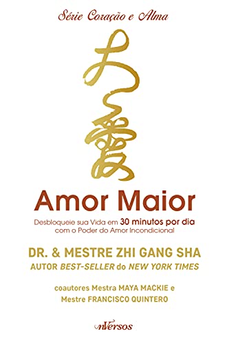 Amor maior: Desbloqueie sua vida em 30 minutos por dia com o poder do amor incondicional (English Edition)