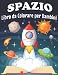 Spazio Libro da Colorare per Bambini dai 4-8 Anni: Disegni divertenti e facili di astronauti, pianeti, razzi, navi spaziali, spazio esterno e molto ... bambine, grande regalo per ragazzi e ragazze