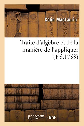 Traité d'Algèbre Et de la Manière de l'Appliquer (Sciences) (French Edition)