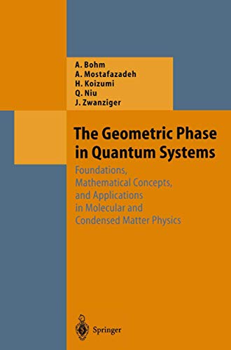 The Geometric Phase in Quantum Systems: Foundations, Mathematical Concepts, and Applications in Molecular and Condensed Matter Physics (Theoretical and Mathematical Physics)