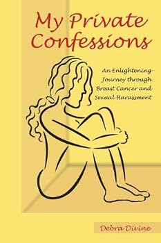 Paperback My Private Confessions: An Enlightening Journey Through Breast Cancer and Sexual Harassment Book