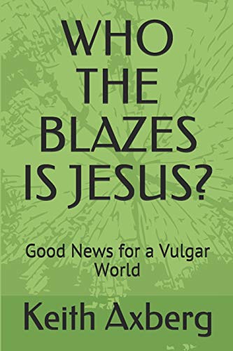 Who the Blazes Is Jesus?: Good News for a Vulgar World
