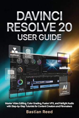 DaVinci Resolve 20 User Guide: Master Video Editing, Color Grading, Fusion VFX, and Fairlight Audio with Step-by-Step Tutorials for Content Creators and Filmmakers