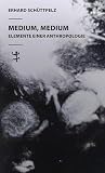 Medium, Medium: Elemente einer Anthropologie