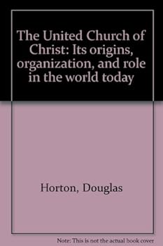 The United Church of Christ: Its origins, organization, and role in the world today