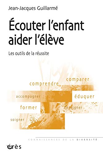 Télécharger Ecouter l'enfant, aider l'élève : Les outils de la réussite Francais PDF