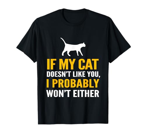 If My Cat Doesn't Like You I Probably Won't Either Camiseta