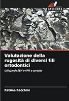 Valutazione della rugosità di diversi fili ortodontici: Utilizzando SEM e AFM a contatto (Italian Edition) 6208712416 Book Cover