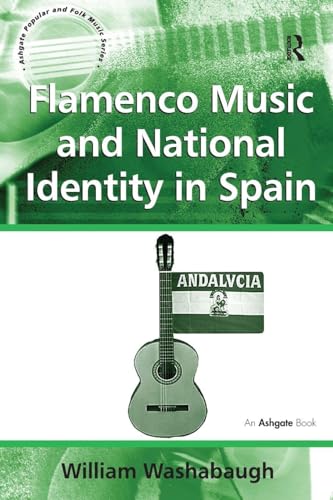 Flamenco Music and National Identity in Spain (Ashgate Popular and Folk Music Series)