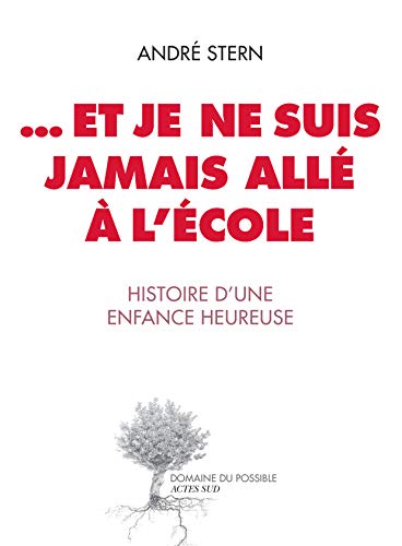 ...Et je ne suis jamais allé à l'école: Histoire d'une enfance heureuse (French Edition)
