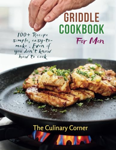 Griddle Cookbook For Men : 100+ Recipe simple, easy-to-make . Even if you don't know how to cook