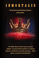 INMORTALIS: El Arte Secreto de Dominar, Someter y Trascender. (Spanish Edition) B0F5QKVXMT Book Cover