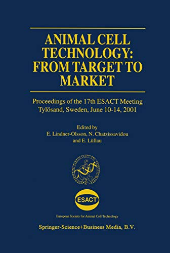 Animal Cell Technology: From Target to Market: Proceedings of the 17th ESACT Meeting Tylösand, Swed Animal Cell Technology: From Target to Market: Proceedings of the 17th ESACT Meeting Tylösand, Swed
