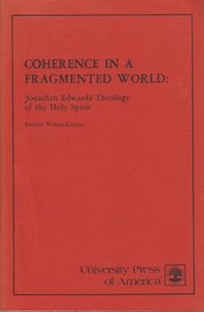 Coherence in a Fragmented World: Jonathan Edwards Theology of the Holy Spirit