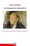 lo sguardo di ungaretti: visività e influenza dell’arte figurativa nella poesia ungarettiana (maestri e altre storie vol. 1)