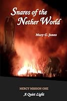 Snares of the Nether World: Mercy Mission One: A Quiet Light 0982264224 Book Cover
