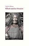 Tibets weise Frauen - Tsültrim Allione 