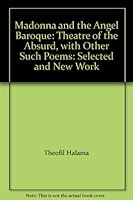 Madonna and the Angel Baroque: Theatre of the Absurd, with Other Such Poems: Selected and New Work 089304539X Book Cover