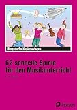 62 schnelle Spiele für den Musikunterricht: (1. bis 4. Klasse)