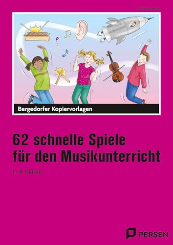 62 schnelle Spiele für den Musikunterricht: (1. bis 4. Klasse)