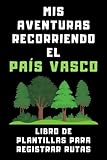 Mis Aventuras Recorriendo El País Vasco - Libro De Plantillas Para Registrar Rutas: Para Que Puedas Dejar Registradas Todas Tus Excursiones, Rutas Y Aventuras Por Tierras Vascas - 120 Páginas