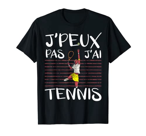 Je Peux Pas J'ai Tennis - Joueur De Tennis Cadeau T-Shirt