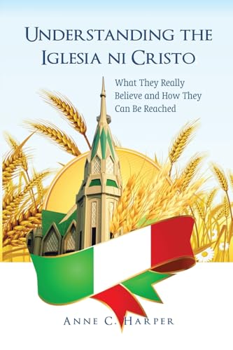 Understanding the Iglesia ni Cristo: What They Really Believe and