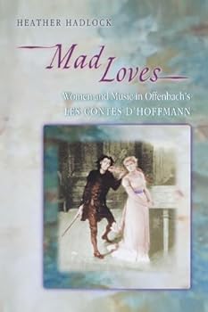 Paperback Mad Loves: Women and Music in Offenbach's Les Contes d'Hoffmann Book