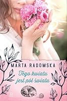 Tego kwiatu jest pół światu 837976109X Book Cover