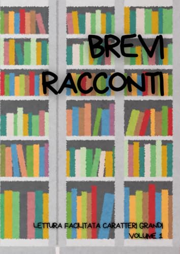BREVI RACCONTI: Lettura facilitata per adulti caratteri grandi. Volume 1.