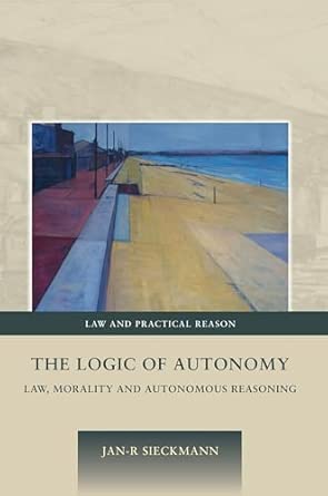 The Logic of Autonomy: Law, Morality and Autonomous Reasoning: 5-Wow! eBook
